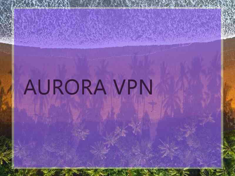 AURORA VPN