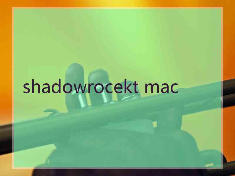 shadowrocekt mac